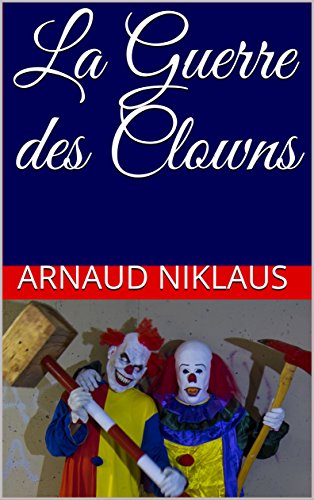 La guerre des clowns, une très courte nouvelle d&rsquo;Arnaud&nbsp;Niklaus