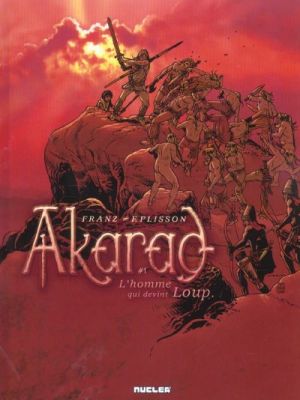 Akarad, Tome 1 : l&rsquo;homme qui devint&nbsp;Loup