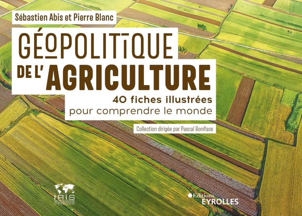 La géopolitique de l&rsquo;agriculture en 40 fiches : un manuel accessible pour connaître les défis de l&rsquo;agriculture dans le&nbsp;monde