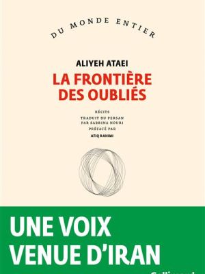 La frontière des oubliés : la vie d&rsquo;une femme entre l&rsquo;Iran et l&rsquo;Afghanistan (Aliyeh Ataei,&nbsp;Gallimard)