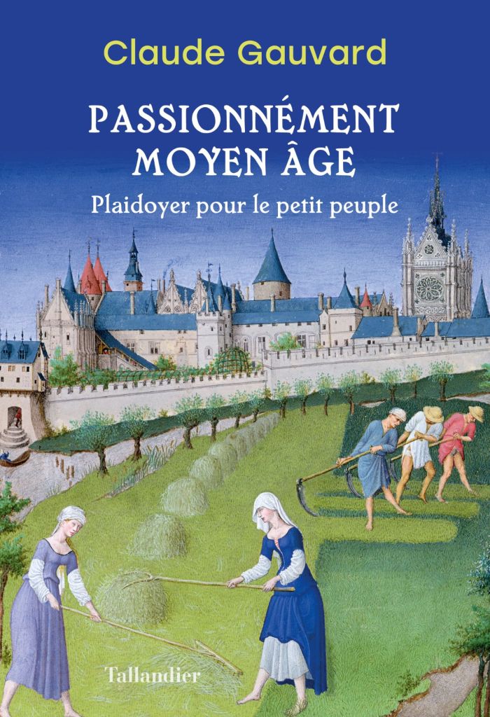 [CR] Passionnément Moyen Âge de Claude Gauvard : lutter contre les fausses idées et faire l&rsquo;histoire du&nbsp;peuple